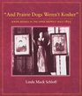 And Prairie Dogs Weren't Kosher: Jewish Women in the Upper Midwest Since 1855