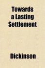 Towards a Lasting Settlement