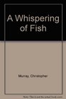 A Whispering of Fish