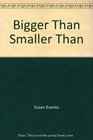 Bigger Than Smaller Than