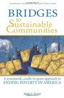 Bridges to Sustainable Communities A systemwide, cradle-to-grave approach to ending poverty in America