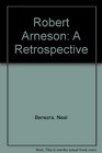 Robert Arneson A Retrospective