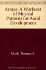 Arrays A Worktext of Musical Patterns for Aural Development