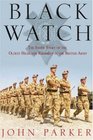 Black Watch The Inside Story of the Oldest Highland Regiment in the British Army