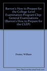 Barron's How to Prepare for the CollegeLevel Examination Program Clep General Examinations