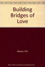 Building Bridges Of Love