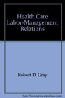 Health Care Labor  Management Relations