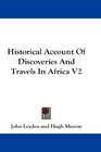 Historical Account Of Discoveries And Travels In Africa V2