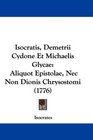 Isocratis Demetrii Cydone Et Michaelis Glycae Aliquot Epistolae Nec Non Dionis Chrysostomi