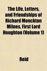 The Life Letters and Friendships of Richard Monckton Milnes First Lord Houghton