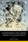 Supersizing the Mind Embodiment Action and Cognitive Extension