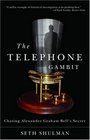 The Telephone Gambit Chasing Alexander Graham Bell's Secret