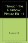 Through the Rainbow Picture Bk 11