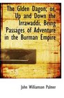 The Glden Dagon or Up and Down the Irrawaddi Being Passages of Adventure in the Burman Empire