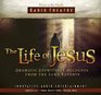 The Life of Jesus: Dramatic Eyewitness Accounts from the Luke Reports (Radio Theatre)