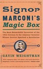 Signor Marconi's Magic Box The Most Remarkable Invention of the 19th Century  the Amateur Inventor Whose Genius Sparked a Revolution