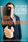 The Year of Eating Dangerously: A Global Adventure in Search of Culinary Extremes