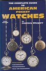 The Complete Guide to American Pocket Watches