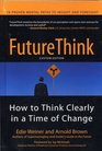 Future Think  How to Think Clearly in a Time of Change