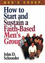 How to Start and Sustain a FaithBased Men's Group