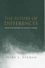 The Future of Differences Truth and Method in Feminist Theory