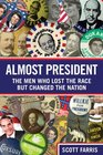 Almost President The Men Who Lost the Race But Changed the Nation