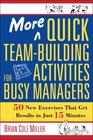More Quick Team building Activities for Busy Managers 50 New Exercises That Get Results in Just 15 Minutes
