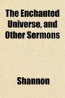 The Enchanted Universe and Other Sermons