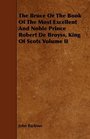 The Bruce Or The Book Of The Most Excellent And Noble Prince Robert De Broyss King Of Scots Volume II