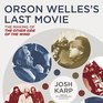 Orson Welles's Last Movie The Making of''The Other Side of the Wind''