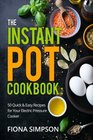 The Instant Pot Cookbook 50 Quick  Easy Recipes for Your Electric Pressure Cooker
