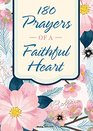 180 Prayers of a Faithful Heart Devotional Prayers Inspired by Ephesians 11523