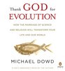 Thank God for Evolution How the Marriage of Science and Religion Will Transform Your Life and Our World