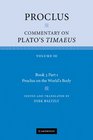 Proclus Commentary on Plato's Timaeus Volume 3 Book 3 Part 1 Proclus on the World's Body