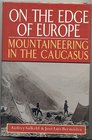 On the Edge of Europe Mountaineering in the Caucasus