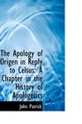 The Apology of Origen in Reply to Celsus A Chapter in the History of Apologetics