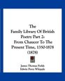The Family Library Of British Poetry Part 2 From Chaucer To The Present Time 13501878