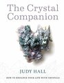 Crystal Companion How to Enhance Your Life with Crystals