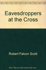 Eavesdroppers at the Cross