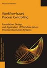 Workflowbased Process Controlling Foundation Design and Application of workflowdriven Process Information Systems