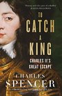 To Catch A King: Charles II\'s Great Escape