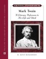 Critical Companion to Mark Twain A Literary Reference to His Life andrk