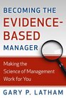 Becoming the EvidenceBased Manager Making the Science of Management Work for You