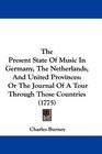 The Present State Of Music In Germany The Netherlands And United Provinces Or The Journal Of A Tour Through Those Countries