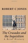 The Crusades and the Inquisition A Brief History