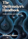 The Quiltmaker's Handbook A Guide to Design and Construction