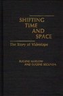 Shifting Time and Space The Story of Videotape