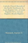 Catholic Church Records of the Pacific Northwest St Louis Register Vol 1 st Louis Register Vol 11 Gervais Register Brooks Register