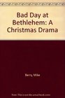 Bad Day at Bethlehem A Christmas Drama