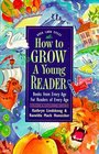 How to Grow a Young Reader A Parent's Guide to Books for Kids